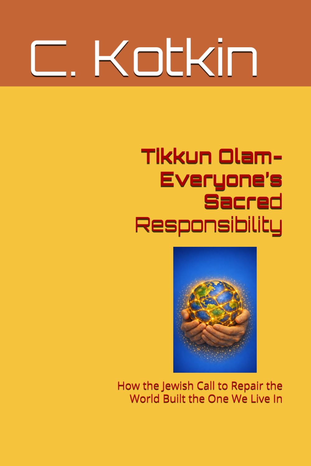 Tikkun Olam- Everyone’s Sacred Responsibility: How the Jewish Call to Repair the World Built the One We Live In (The Curious Minds Library)