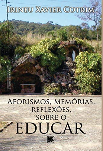 Aforismos, memórias, reflexões, sobre o educar: