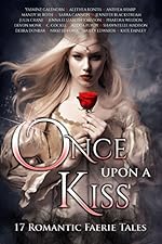 Once Upon A Kiss: 17 Romantic Faerie Tales (Once Upon Series Book 2)