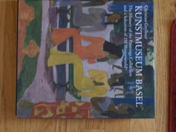 Hardcover Kunstmuseum Basel: The History of the Paintings Collection and a Selection of 250 Masterworks (Publications of the Friends of the Kunstmuseum Basel,) Book
