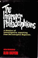 The Improper Philadelphians: A Dossier of Investigative Reporting From Philadelphia Magazine B000IU5LVU Book Cover