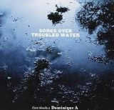  Songs over troubled water - Carte blanche à Dominique A