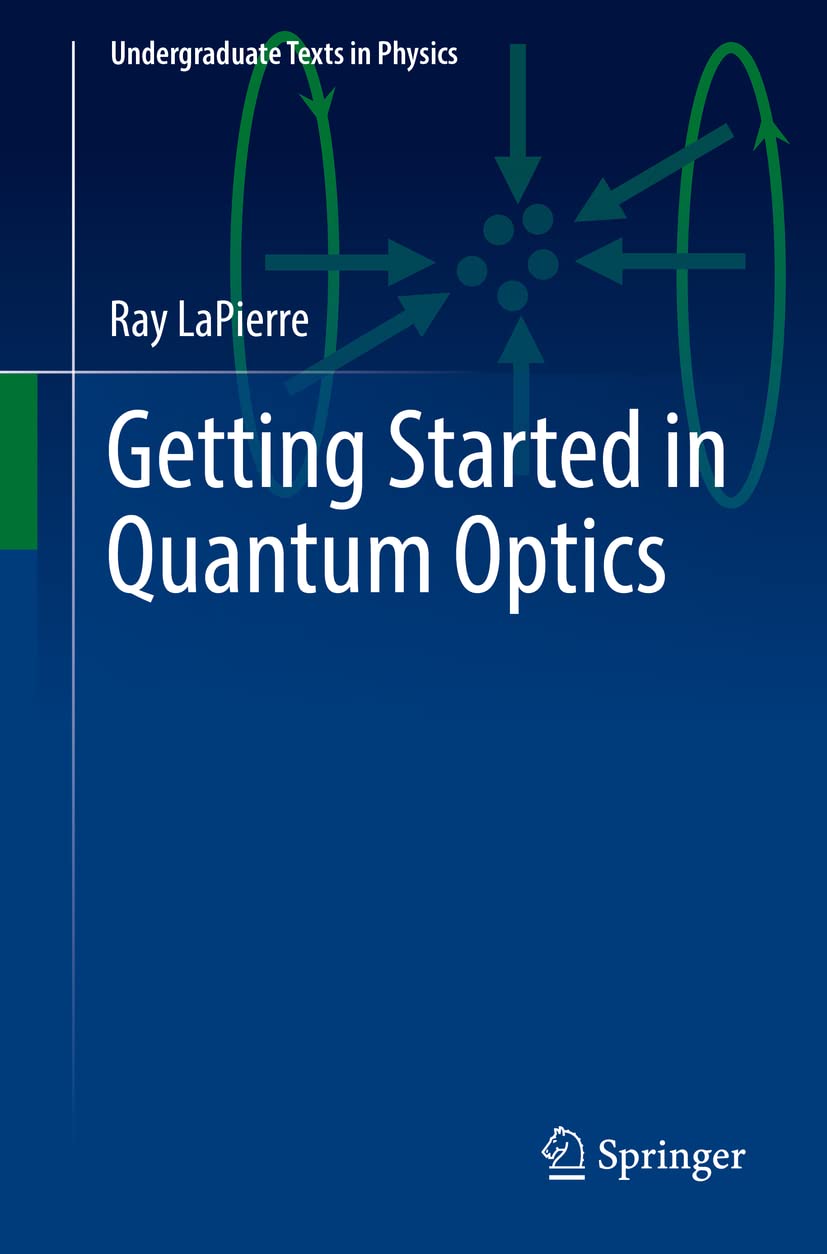Getting Started in Quantum Optics (Undergraduate Texts in Physics)      1st ed. 2022 Edition