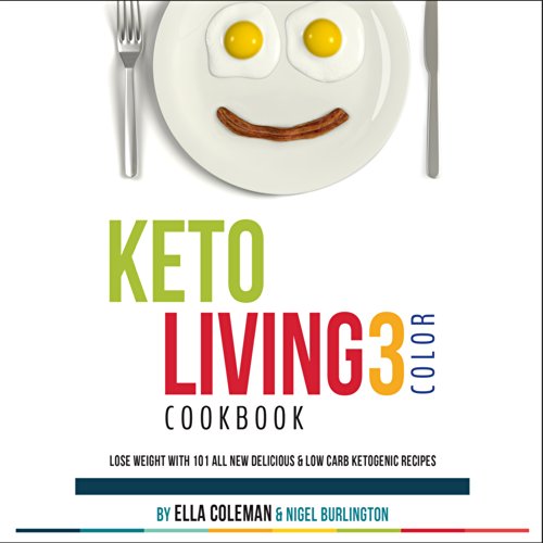 Keto Living 3 - Color Cookbook: Lose Weight with 101 All New Delicious & Low Carb Ketogenic Recipes