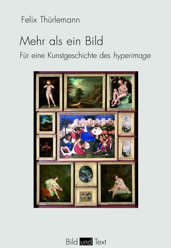 Mehr als ein Bild. Für eine Kunstgeschichte des hyperimage (Bild und Text)
