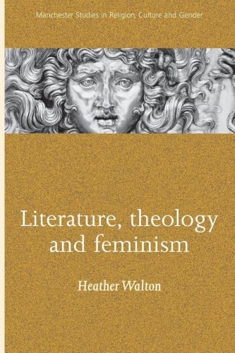 Literature, theology and feminism (Manchester Studies in Religion, Culture and Gender)