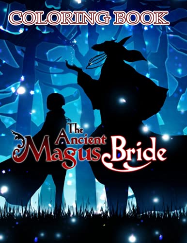 The Ancient Magus Bride Coloring Book: A Fabulous Coloring Book For Fans of All Ages With Several Images Of The Ancient Magus Bride. One Of The Best Ways To Relax And Enjoy Coloring Fun.