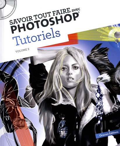 Télécharger Savoir tout faire avec Photoshop Tutoriels : Volume 3 (1Cédérom) Gratuit