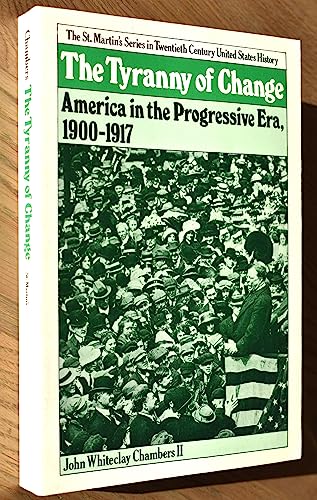 The Tyranny of Change: America in the Progressive Era, 1900-1917