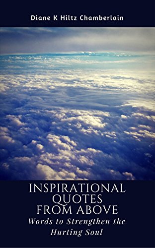Inspirational Quotes From Above Words To Strengthen The Hurting Soul Kindle Edition By Hiltz Chamberlain Diane K Religion Spirituality Kindle Ebooks Amazon Com Inspirational Quotes From Above Words To Strengthen The Hurting Soul Kindle Edition By Hiltz Chamberlain Diane K Religion Spirituality Kindle Ebooks Amazon Com