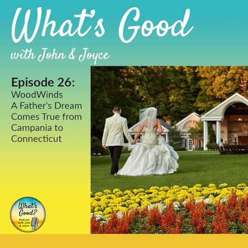 What's Good with John & Joyce: Ep. 26 - WoodWinds, A Father's Dream Comes True from Campania to Connecticut cover art