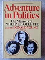 Adventure in politics: the memoirs of Philip LaFollette 0030828775 Book Cover