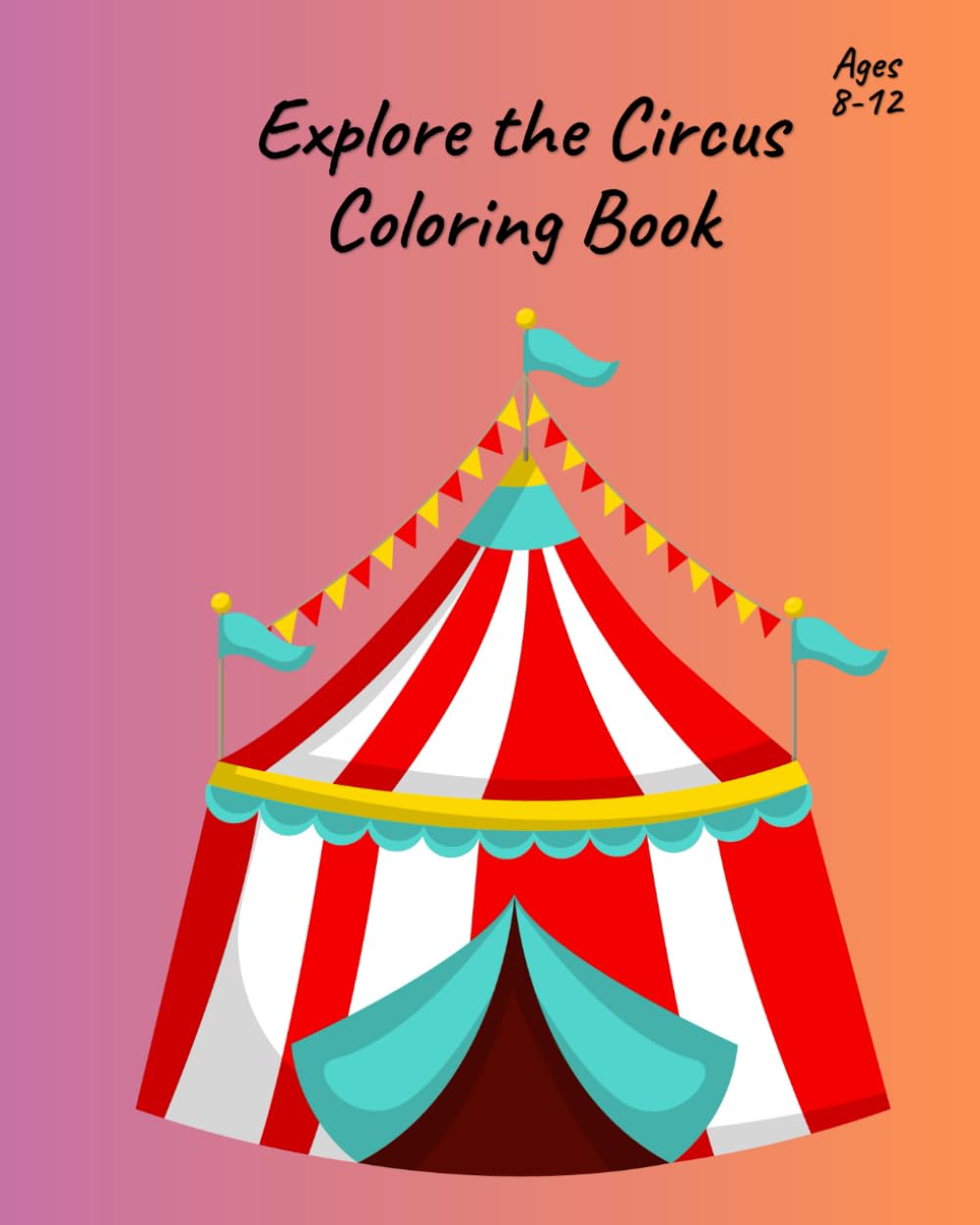 Explore the Circus Coloring Book: 50 Circus Animals, Acrobats and Scenes to Color for Kids Aged 8+ (Coloring Book for Kids)