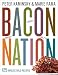 Bacon Nation: 125 Irresistible Recipes