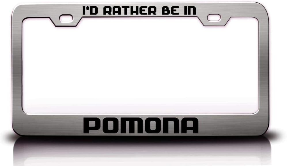I'd Rather Be in Pomona City Cities Metal Car SUV Truck License Plate Frame Ch j63