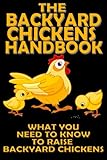 The Backyard Chickens Handbook: What You Need to Know to Raise Backyard Chickens (Modern Homesteading Book 1)