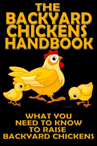 The Backyard Chickens Handbook: What You Need to Know to Raise Backyard Chickens (Modern Homesteading Book 1)