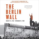 The Berlin Wall: August 13, 1961 - November 9, 1989