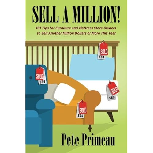 Sell A Million!: 101 Tips for Furniture & Mattress Store Owners to Sell A Million Dollars or More This Year!