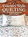 Country Style Quilting: 14 Stunning Patchwork Quilts and Gifts