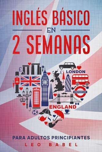 Inglés Básico En 2 Semanas Para Adultos Principiantes: Método Eficaz Para Aprender Inglés Fácil Y Práctico Ideal Para Viajar, Con Gramática Inglesa, V