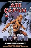 Abe Sapien Volume 6: A Darkness So Great (Abe Sapien, 6)