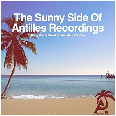 The Sunny Side Of Antilles Recordings - Compiled & Mixed by MonsieurZonZon