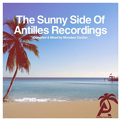 The Sunny Side Of Antilles Recordings - Compiled & Mixed by MonsieurZonZon