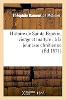 Histoire de Sainte Espa(c)Rie, Vierge Et Martyre: a la Jeunesse Chra(c)Tienne 201351218X Book Cover