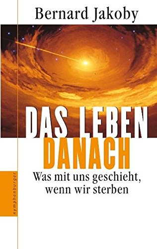 Das Leben danach: Was mit uns geschieht, wenn wir sterben Das Leben danach: Was mit uns geschieht, wenn wir sterben