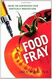 Food Fray: Inside the Controversy over Genetically Modified Food