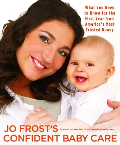 Confident Baby Care: What You Need to Know for the First Year from America's Most Trusted Nanny