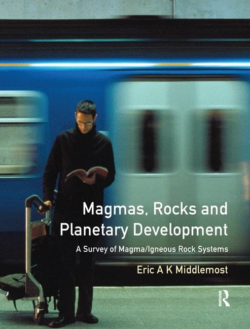 Magmas, Rocks and Planetary Development: A Survey of Magma/Igneous Rock Systems      1st Edition