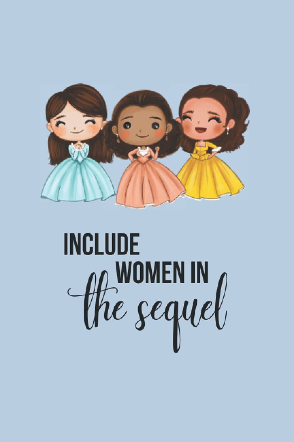 Include Women in the Sequel Journal: Hamilton Notebook Journal Diary The Schuyler Sisters Broadway Musical Theatre Kid Dotted Pages Girls
