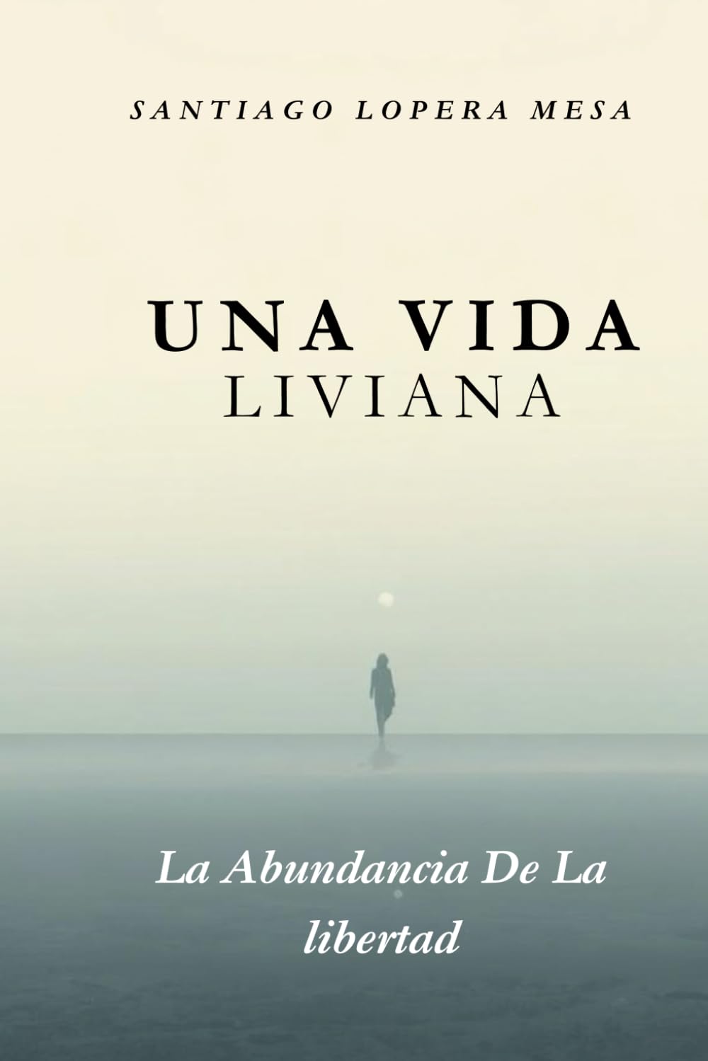UNA VIDA LIVIANA: La abundancia de la libertad