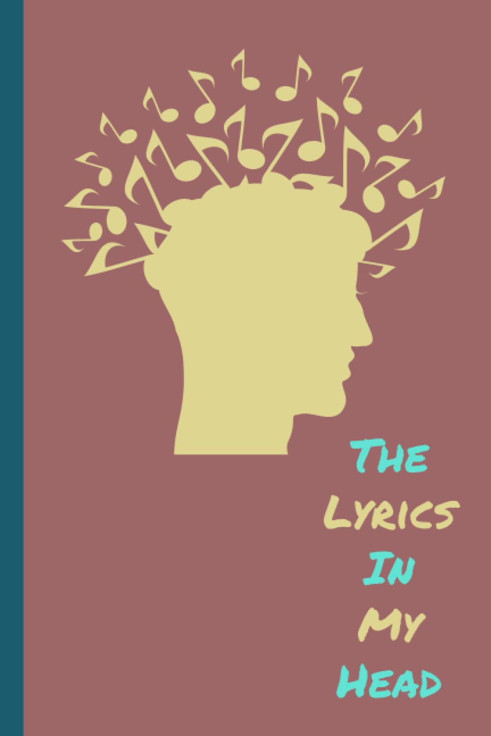 Lyrics In My Head Lyrics Writing Journal: 115 Pages College Rule Lined 6"x9" For Lyrics and Rhymes Notebook | Songwriting Dairy Gift For Music Lovers, Songwriters, Singer, Lyricists