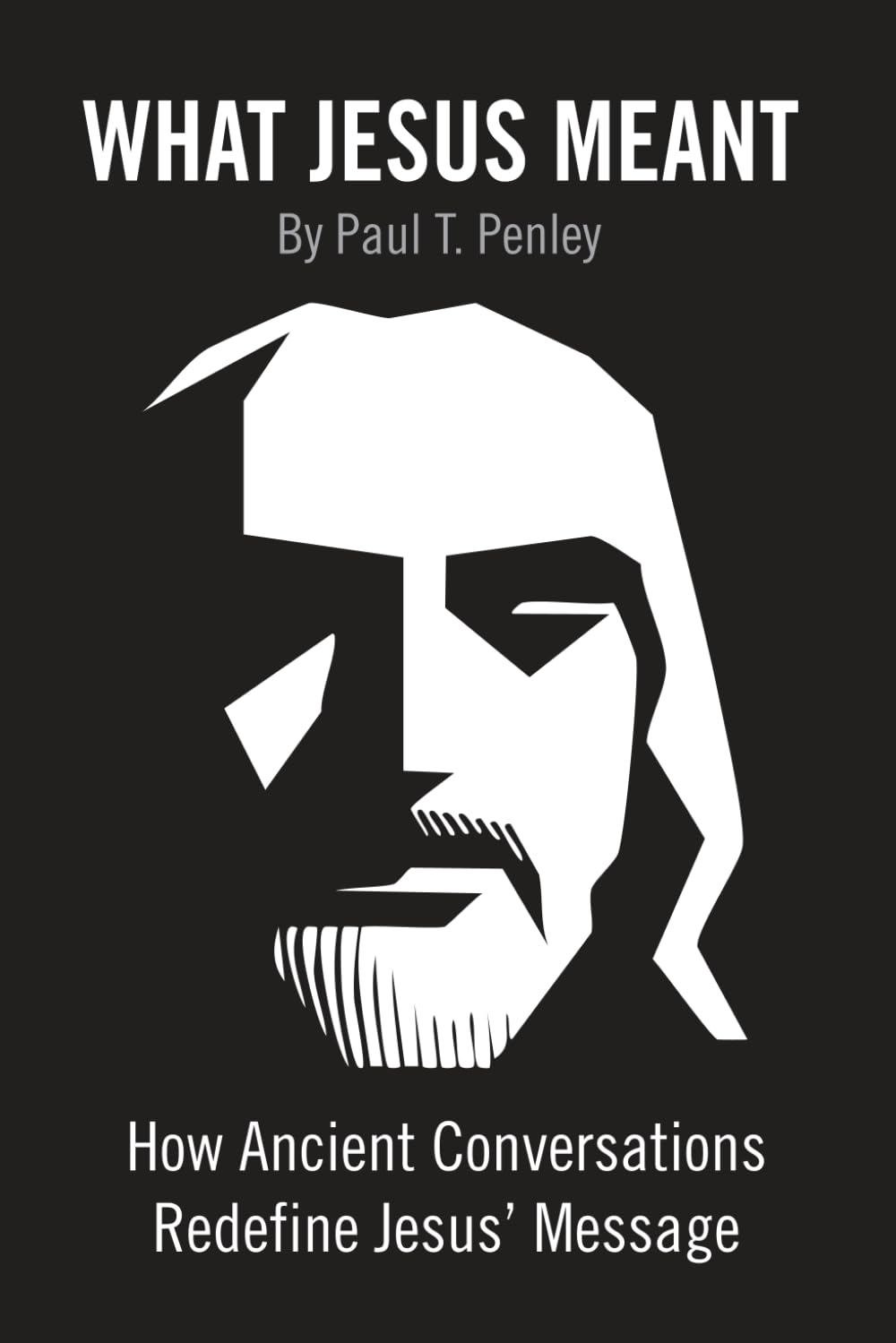 What Jesus Meant: How Ancient Conversations Redefine Jesus’ Message (Jesus in Cultural Context)