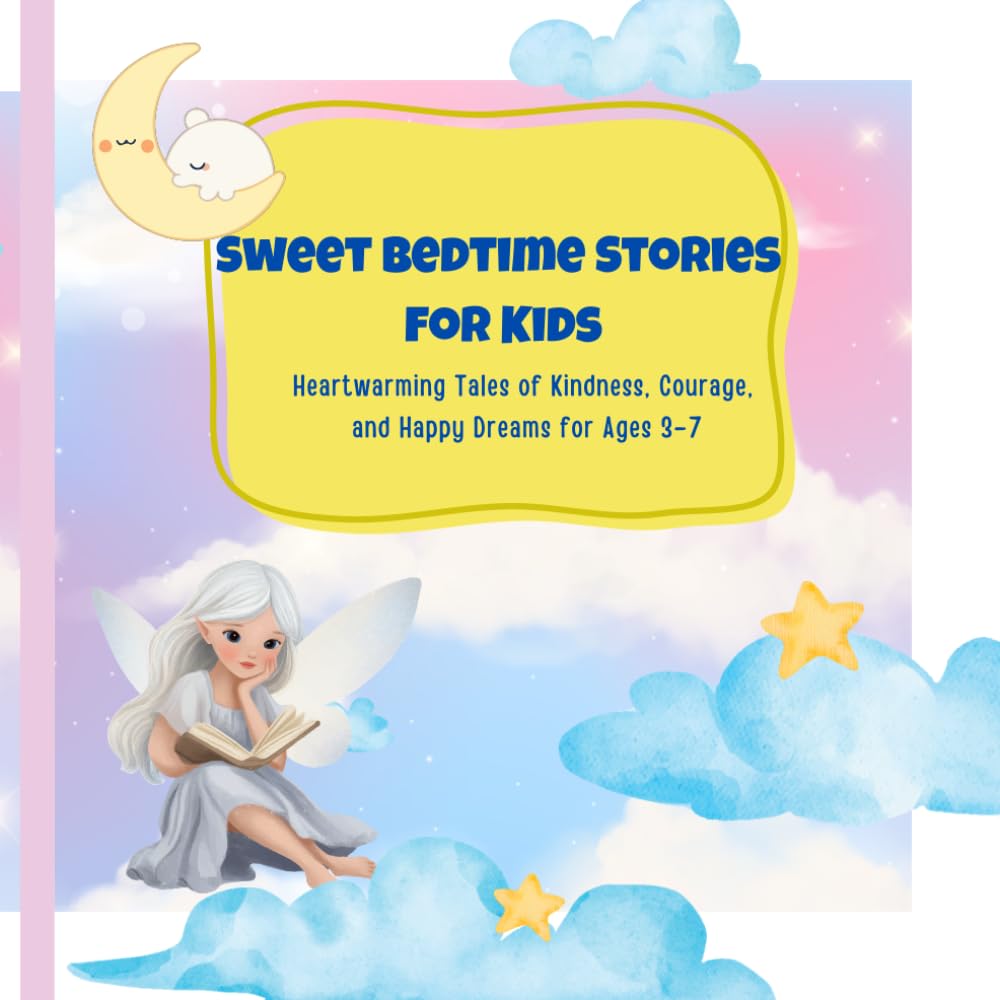 Sweet Bedtime Stories for Kids: Heartwarming Tales of Kindness, Courage, and Happy Dreams for Ages 3–7 (Storytime Treasures)