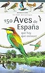 150 Aves De España - Que Hay Que Conocer (Miniguía...: