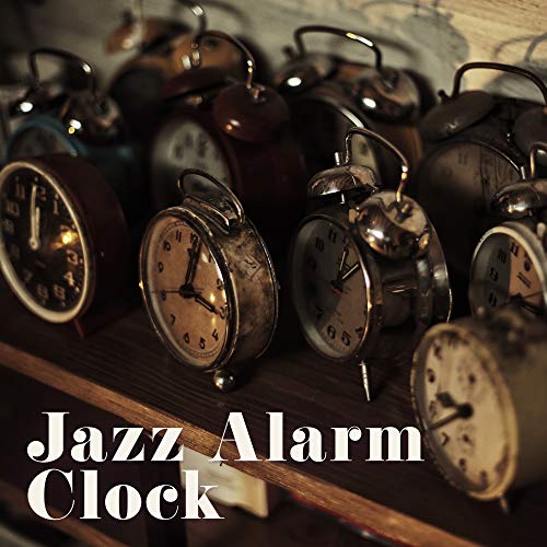 Jazz Alarm Clock Subtle Jazz Melodies for the New Day, Music for the