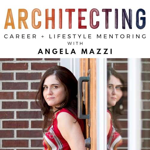 ARCHITECTING Podcast - Career + Lifestyle Mentoring for Architects looking to move beyond overwhelm and make a difference thr