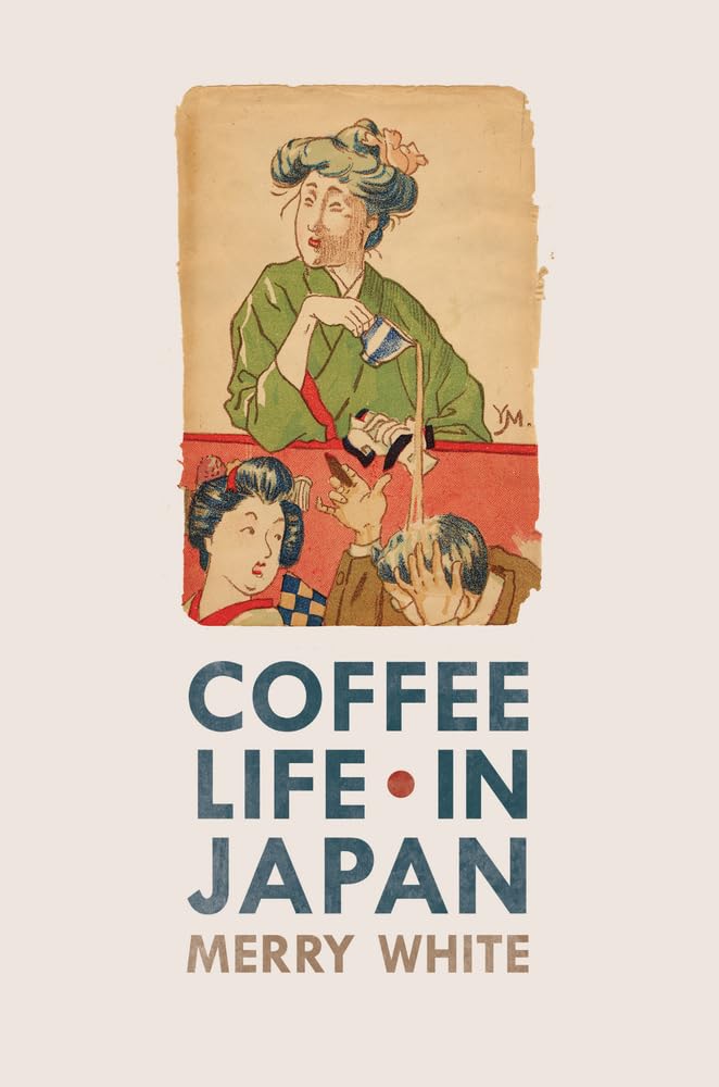 Coffee Life in Japan: Volume 36 (California Studies in Food and Culture, 36, Band 36)