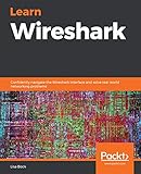 Learn Wireshark: Confidently navigate the Wireshark interface and solve real-world networking...