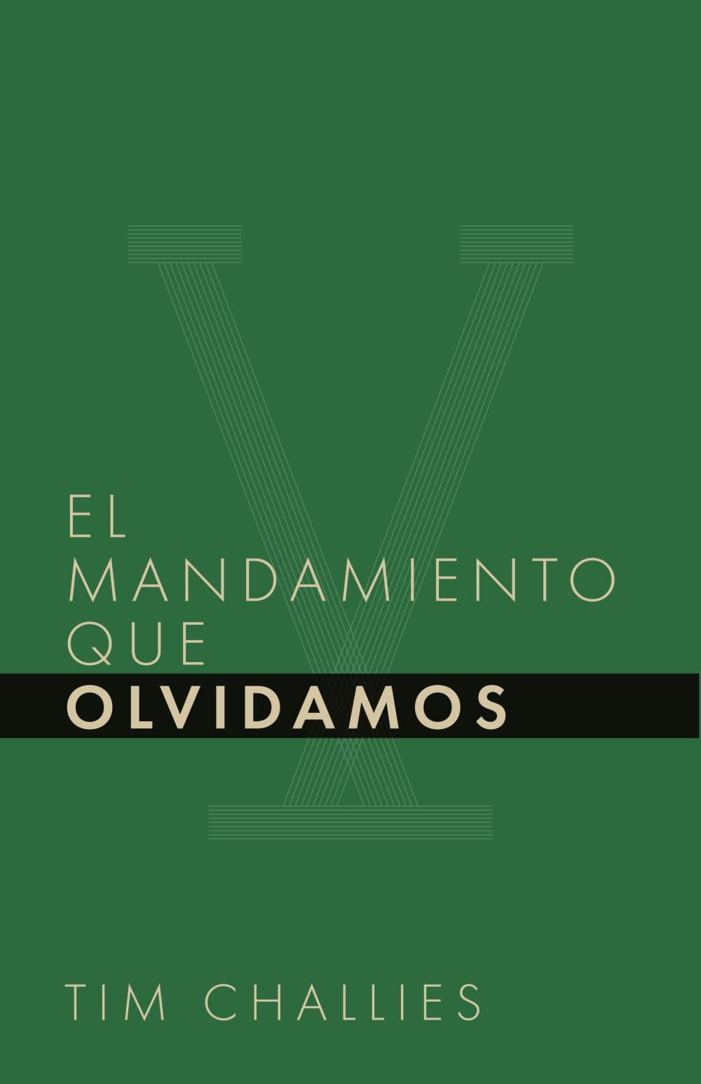 El mandamiento que olvidamos: 5 (Tim Challies en Español)