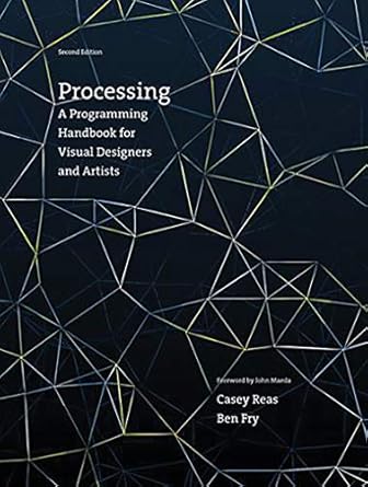 Processing, second edition: A Programming Handbook for Visual Designers ...