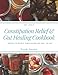 Constipation Relief & Gut Healing Cookbook: Recipes to relieve constipation and heal the gut