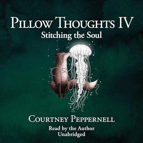 Listen to Pillow Thoughts IV: Stitching the Soul by Courtney Peppernell episode artwork