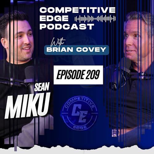 How Sean Miku Built 1,200 Agents in 22 States: Real Estate, AI, and Human Connection :: Ep 209 Competitive Edge Podcast