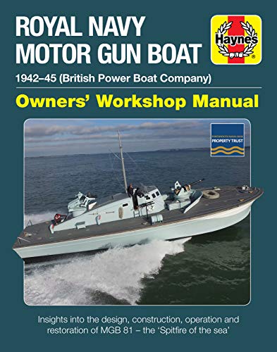 Royal Navy Motor Gun Boat Manual: 1942-45 (British Power Boat Company): 1942-45 (British Power Boat Company) * Insights Into the Design, Construction, ... of the Sea' (Owners' Workshop Manual)