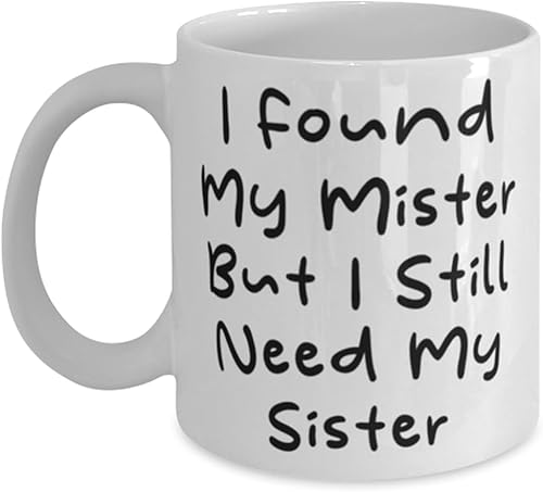 Miniatura 1 de I Found My Mister But I Still Need My Sister 11oz 15oz Mug, Sister Present From Sister, Appreciation Cup For Sisters, Gift ideas, Unique gift ideas,
